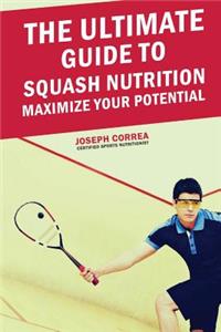 Ultimate Guide to Squash Nutrition