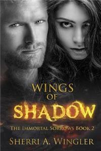 Wings of Shadow: Book 2 of The Immortal Sorrows series