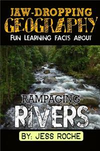 Jaw-Dropping Geography: Fun Learning Facts about Rampaging Rivers: Illustrated Fun Learning for Kids