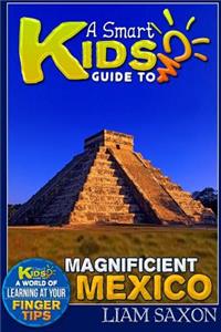 A Smart Kids Guide to Magnificent Mexico