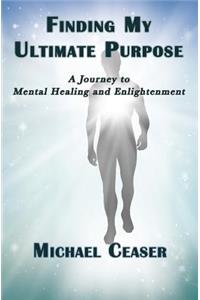 Finding My Ultimate Purpose: A Journey to Mental Healing and Enlightenment