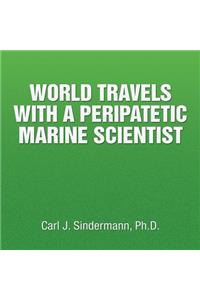 World Travels with a Peripatetic Marine Scientist