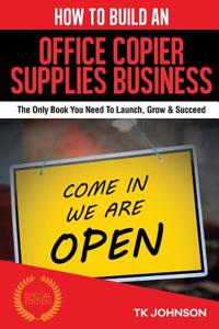 How to Build an Office Copier Supplies Business (Special Edition)