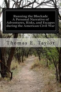 Running the Blockade A Personal Narrative of Adventures, Risks, and Escapes during the American Civil War