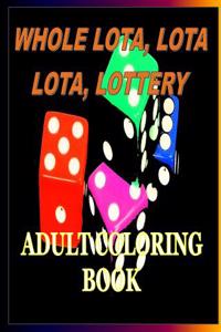 A Whole Lota, Lota, Lota, Lotto: An Adult Coloring Book