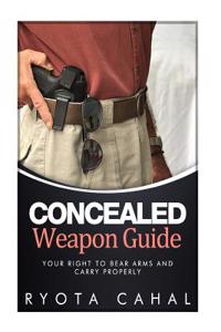 Concealed Weapon Guide: Your Right to Bear Arms and Carry Properly