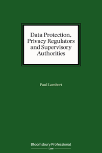 Data Protection, Privacy Regulators and Supervisory Authorities