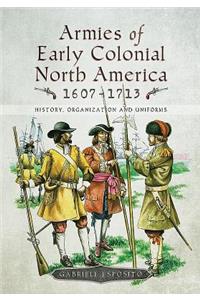 Armies of Early Colonial North America 1607 - 1713