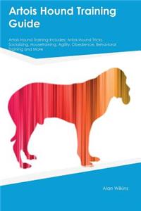 Artois Hound Training Guide Artois Hound Training Includes: Artois Hound Tricks, Socializing, Housetraining, Agility, Obedience, Behavioral Training and More