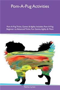 Pom-A-Pug Activities Pom-A-Pug Tricks, Games & Agility Includes: Pom-A-Pug Beginner to Advanced Tricks, Fun Games, Agility & More
