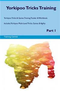 Yorkipoo Tricks Training Yorkipoo Tricks & Games Training Tracker & Workbook. Includes: Yorkipoo Multi-Level Tricks, Games & Agility. Part 1