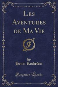 Les Aventures de Ma Vie (Classic Reprint)