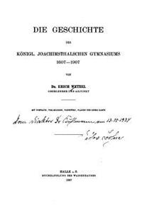 Die Geschichte des Königl. Joachimsthalschen Gymnasiums, 1607-1907