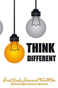 Gratitude Journal for Men with Inspirational Quotes: A 5-Minute Journal for the Busy Man - Think Different Light Bulbs