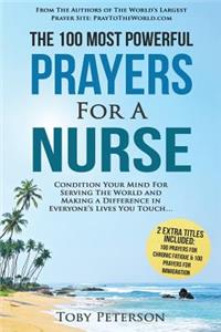 Prayer the 100 Most Powerful Prayers for a Nurse 2 Amazing Books Included to Pray for Chronic Fatigue & Immigration