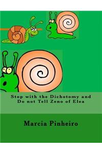 Stop with the Dichotomy and Do not Tell Zeno of Elea
