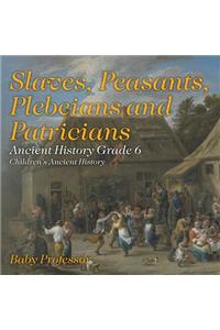 Slaves, Peasants, Plebeians and Patricians - Ancient History Grade 6 Children's Ancient History