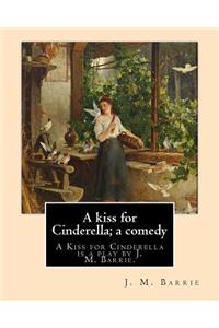 A kiss for Cinderella; a comedy. By
