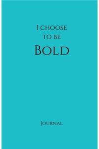I Choose to Be Bold Journal