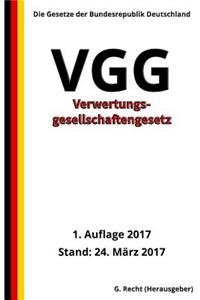 Verwertungsgesellschaftengesetz - VGG, 1. Auflage 2017