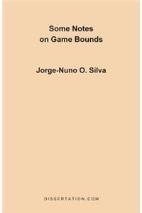 Some Notes on Game Bounds