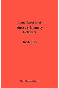 Land Records of Sussex County, Delaware, 1681-1725