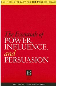 Essentials of Power, Influence, and Persuasion