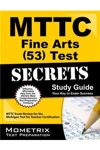 Mttc Fine Arts (53) Test Secrets: Mttc Exam Review for the Michigan Test for Teacher Certification