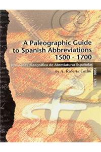 A Paleographic Guide to Spanish Abbreviations 1500-1700: Una Gu?a Paleogr?fica de Abbreviaturas Espa?olas 1500-1700