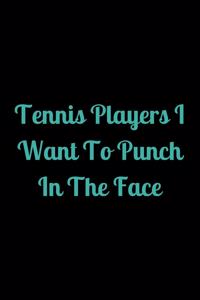 Tennis Players I Want To Punch In The Face