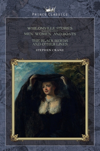 Whilomville Stories (Illustrated), Men, Women, and Boats & The Black Riders and Other Lines