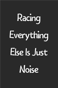 Racing Everything Else Is Just Noise