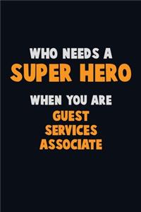 Who Need A SUPER HERO, When You Are Guest Services Associate