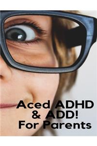 Aced ADHD & ADD! For Parents