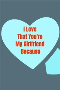 I Love That You're My Girlfriend Because: Gratitude journal: I Love That You're My Girlfriend Because: Gratitude journal