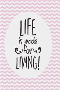 Life is made for living!