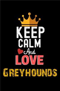 Keep Calm And Love Greyhounds Notebook - Greyhounds Funny Gift