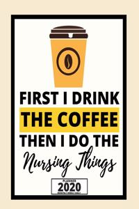 First I Drink The Coffee Then I Do The Nursing Things