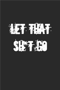 Let That Sh*t Go