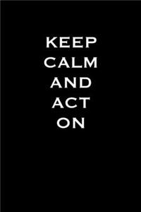 Keep Calm and Act on