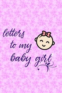 Letters to my baby girl Journal