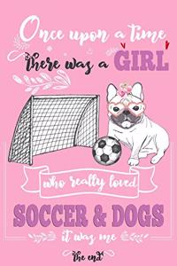 Once Upon A Time There Was A Girl Who Loved Soccer and Dogs It Was Me The End