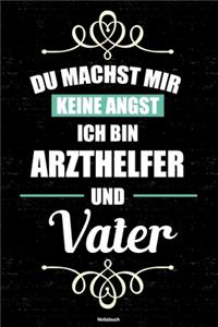 Du machst mir keine Angst ich bin Arzthelfer und Vater Notizbuch