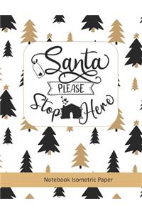 Santa Please Stop Here Notebook Isometric Paper