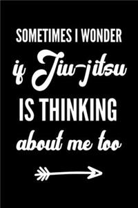 Sometimes I Wonder if Jiu-jitsu is Thinking About Me Too: Bjj Journal Notebook. Brazilian Jiu jitsu Training Field Notes. Jiu jitsu Gifts