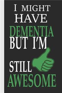 I Might Have Dementia But I'm Still Awesome