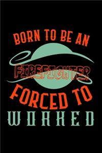 Born to be a firefighter. Forced to worked