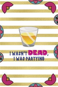 I Wasn't Dead, I Was Partying