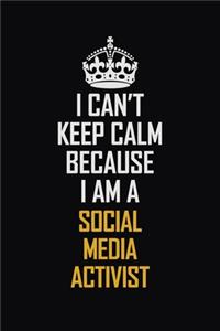 I Can't Keep Calm Because I Am A Social Media Activist