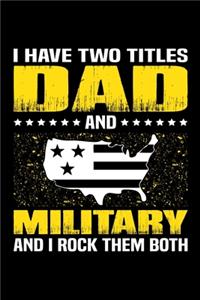 I Have Two Titles Dad And Military And I Rock Them Both